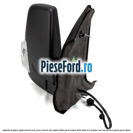 Oglinda dreapta reglaj electric brat scurt semnal clar cabina dubla Ford Transit 2019-2023 2.0 EcoBlue RWD 130 cp Oglinda dreapta reglaj electric brat scurt semnal clar cabina dubla Ford Transit 2019-2023 2.0 EcoBlue RWD 130 cp BKRA, YMHA, YMR6 diesel