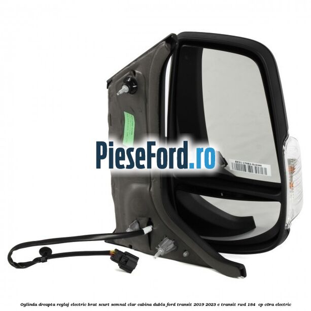 Oglinda dreapta reglaj electric brat scurt semnal clar cabina dubla Ford Transit 2019-2023 E-TRANSIT RWD 184  cp