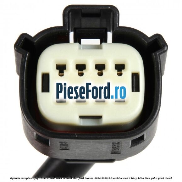 Oglinda dreapta reglaj electric brat scurt semnal clar Ford Transit 2014-2018 2.0 EcoBlue RWD 170 cp Oglinda dreapta reglaj electric brat scurt semnal clar Ford Transit 2014-2018 2.0 EcoBlue RWD 170 cp BLHA, BLRA, YNHA, YNR6 diesel