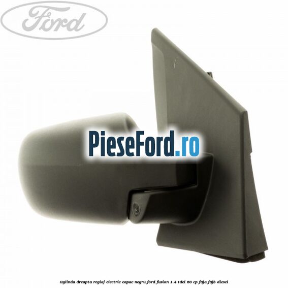 Oglinda dreapta reglaj electric capac negru Ford Fusion 1.4 TDCi 68 cp F6JA, F6JB diesel