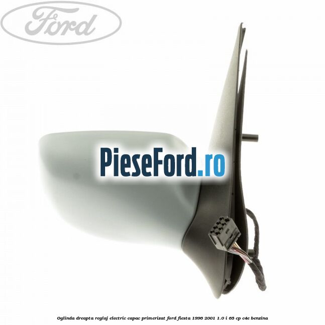 Oglinda dreapta reglaj electric capac primerizat Ford Fiesta 1996-2001 1.0 i 65 cp C4E benzina