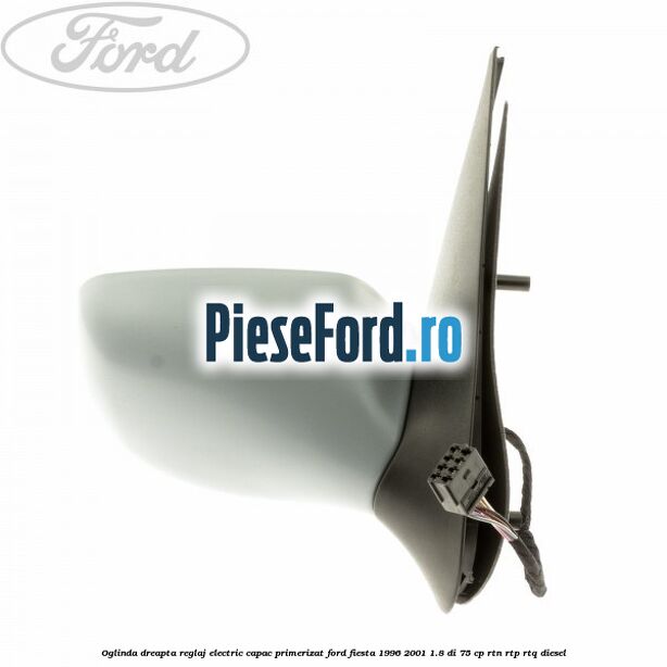 Oglinda dreapta reglaj electric capac primerizat Ford Fiesta 1996-2001 1.8 DI 75 cp Oglinda dreapta reglaj electric capac primerizat Ford Fiesta 1996-2001 1.8 DI 75 cp RTN, RTP, RTQ diesel