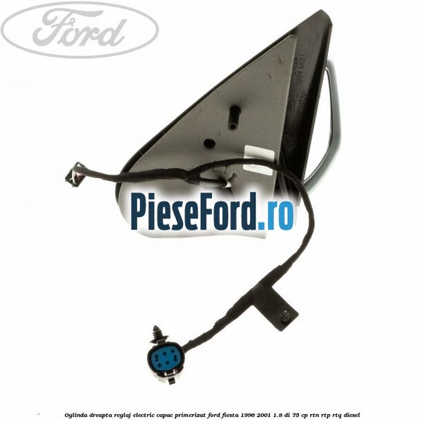 Oglinda dreapta reglaj electric capac primerizat Ford Fiesta 1996-2001 1.8 DI 75 cp Oglinda dreapta reglaj electric capac primerizat Ford Fiesta 1996-2001 1.8 DI 75 cp RTN, RTP, RTQ diesel