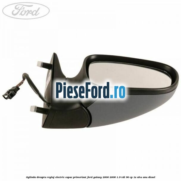 Oglinda dreapta reglaj electric capac primerizat Ford Galaxy 2000-2006 1.9 TDI 90 cp 1Z, AHU, ANU diesel