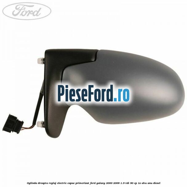 Oglinda dreapta reglaj electric capac primerizat Ford Galaxy 2000-2006 1.9 TDI 90 cp 1Z, AHU, ANU diesel