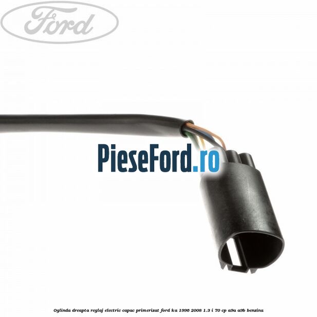 Oglinda dreapta reglaj electric capac primerizat Ford Ka 1996-2008 1.3 i 70 cp A9A, A9B benzina