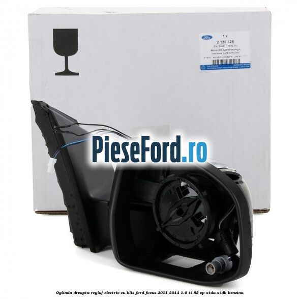 Oglinda dreapta reglaj electric cu BLIS Ford Focus 2011-2014 1.6 Ti 85 cp XTDA, XTDB benzina