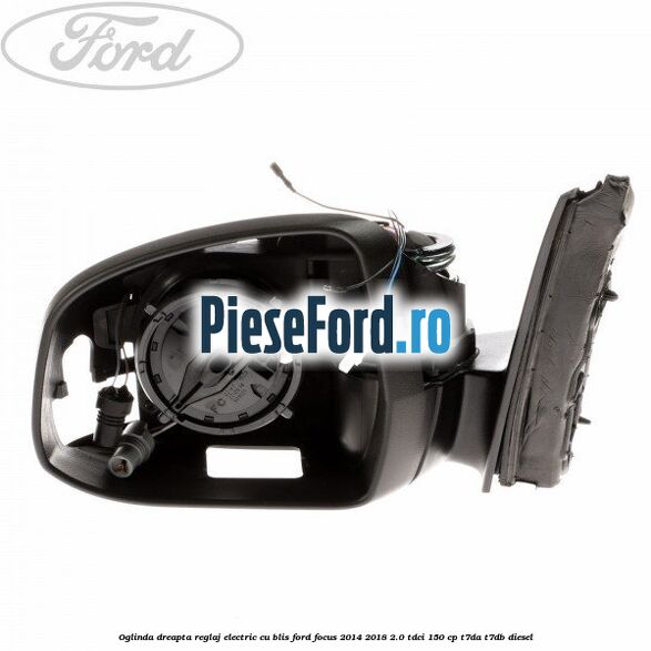 Oglinda dreapta reglaj electric cu BLIS Ford Focus 2014-2018 2.0 TDCi 150 cp T7DA, T7DB diesel