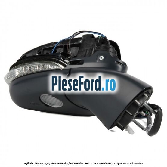 Oglinda dreapta reglaj electric cu BLIS Ford Mondeo 2014-2018 1.0 EcoBoost 125 cp Oglinda dreapta reglaj electric cu BLIS Ford Mondeo 2014-2018 1.0 EcoBoost 125 cp M1CA, M1CB benzina