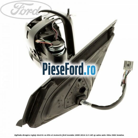 Oglinda dreapta reglaj electric cu BLIS si memorie Ford Mondeo 2008-2014 2.0 145 cp AOBA, AOBC, TBBA, TBBB benzina