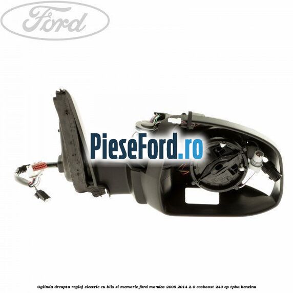 Oglinda dreapta reglaj electric cu BLIS si memorie Ford Mondeo 2008-2014 2.0 EcoBoost 240 cp TPBA benzina