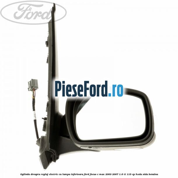 Oglinda dreapta reglaj electric cu lampa inferioara Ford Focus C-Max 2003-2007 1.6 Ti 115 cp HXDA, SIDA benzina