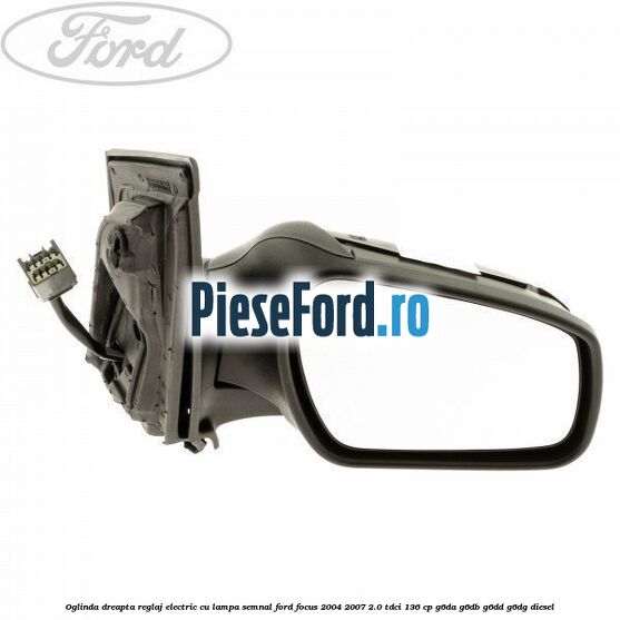 Oglinda dreapta reglaj electric cu lampa semnal Ford Focus 2004-2007 2.0 TDCi 136 cp G6DA, G6DB, G6DD, G6DG diesel