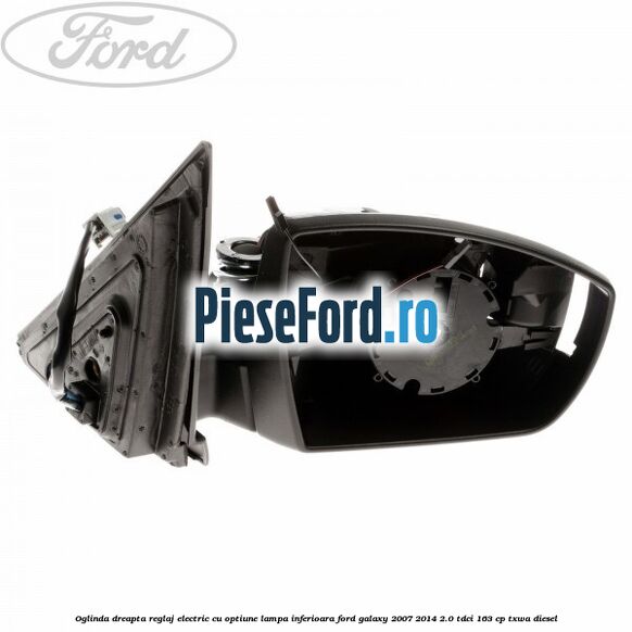 Oglinda dreapta reglaj electric cu optiune lampa inferioara Ford Galaxy 2007-2014 2.0 TDCi 163 cp TXWA diesel