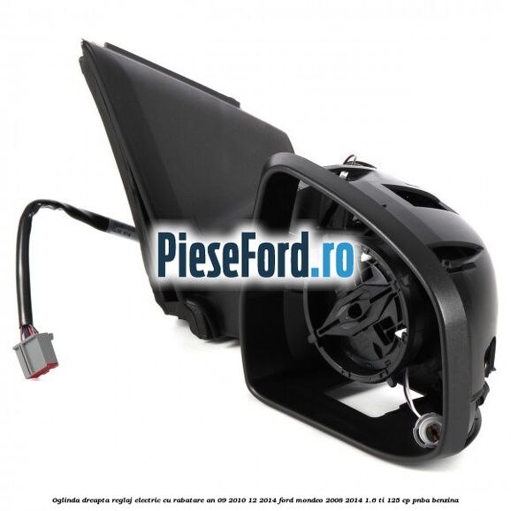Oglinda dreapta reglaj electric cu rabatare an 09/2010-12/2014 Ford Mondeo 2008-2014 1.6 Ti 125 cp Oglinda dreapta reglaj electric cu rabatare an 09/2010-12/2014 Ford Mondeo 2008-2014 1.6 Ti 125 cp PNBA benzina