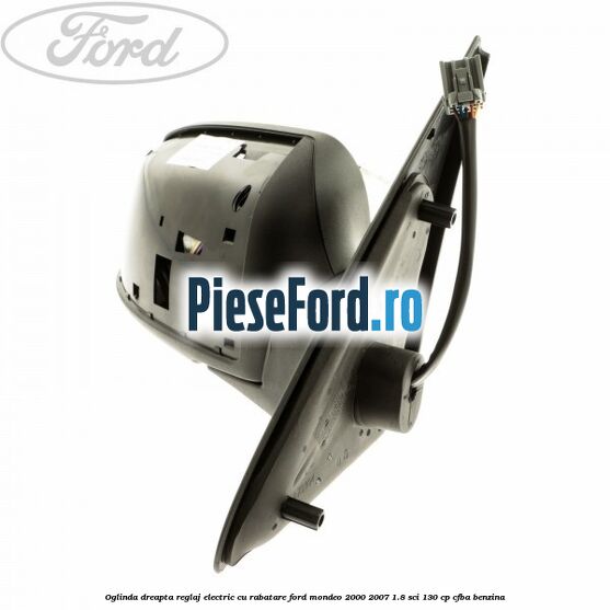 Oglinda dreapta reglaj electric cu rabatare Ford Mondeo 2000-2007 1.8 SCi 130 cp CFBA benzina