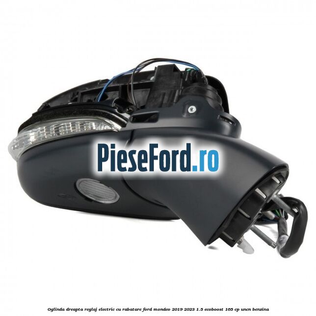 Oglinda dreapta reglaj electric cu rabatare Ford Mondeo 2019-2023 1.5 EcoBoost 165 cp UNCN benzina