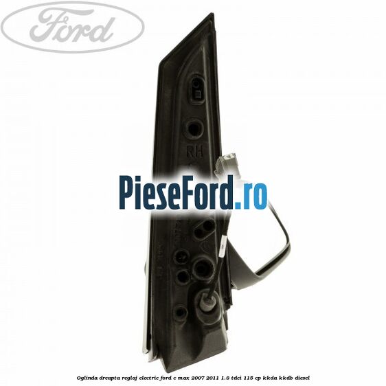 Oglinda dreapta reglaj electric Ford C-Max 2007-2011 1.8 TDCi 115 cp KKDA, KKDB diesel