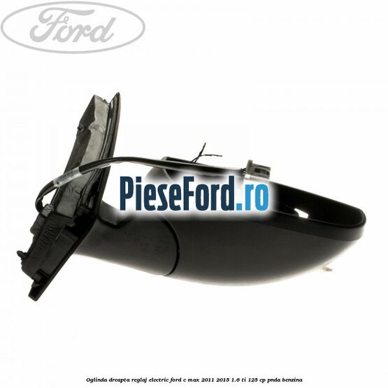 Oglinda dreapta reglaj electric Ford C-Max 2011-2015 1.6 Ti 125 cp PNDA benzina