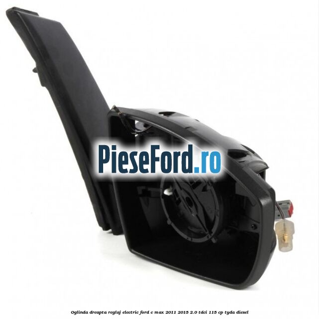 Oglinda dreapta reglaj electric Ford C-Max 2011-2015 2.0 TDCi 115 cp TYDA diesel