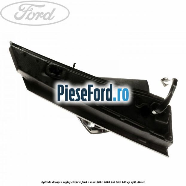 Oglinda dreapta reglaj electric Ford C-Max 2011-2015 2.0 TDCi 140 cp UFDB diesel