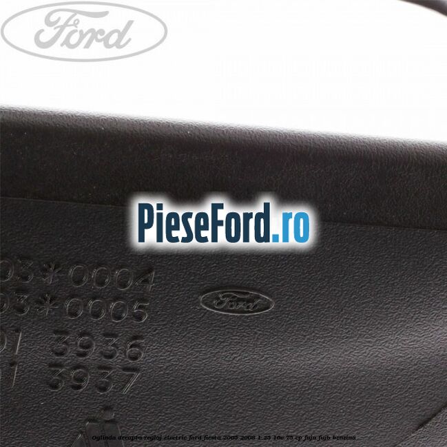 Oglinda dreapta reglaj electric Ford Fiesta 2005-2008 1.25 16V 75 cp FUJA, FUJB benzina