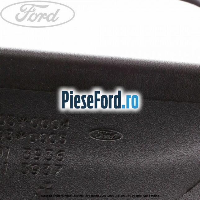 Oglinda dreapta reglaj electric Ford Fiesta 2005-2008 1.6 16V 100 cp FYJA, FYJB benzina