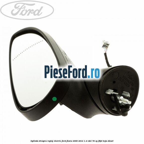 Oglinda dreapta reglaj electric Ford Fiesta 2008-2012 1.4 TDCi 70 cp F6JD, KVJA diesel