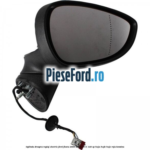 Oglinda dreapta reglaj electric Ford Fiesta 2008-2012 1.6 Ti 120 cp HXJA, HXJB, HXJE, RVJA benzina