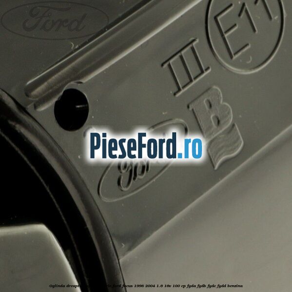 Oglinda dreapta reglaj electric Ford Focus 1998-2004 1.6 16V 100 cp FYDA, FYDB, FYDC, FYDD benzina