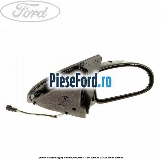 Oglinda dreapta reglaj electric Ford Focus 1998-2004 RS 215 cp HMDA benzina