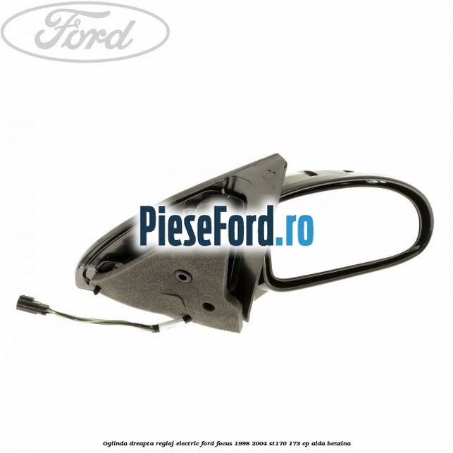 Oglinda dreapta reglaj electric Ford Focus 1998-2004 ST170 173 cp ALDA benzina