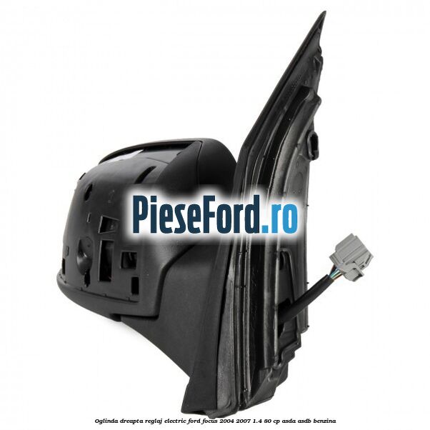 Oglinda dreapta reglaj electric Ford Focus 2004-2007 1.4 80 cp Oglinda dreapta reglaj electric Ford Focus 2004-2007 1.4 80 cp ASDA, ASDB benzina