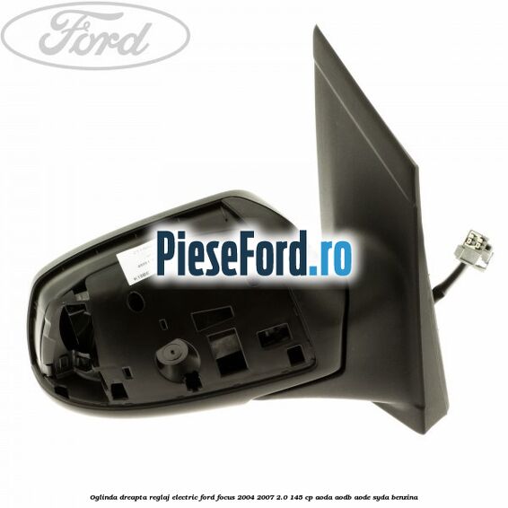 Oglinda dreapta reglaj electric Ford Focus 2004-2007 2.0 145 cp AODA, AODB, AODE, SYDA benzina