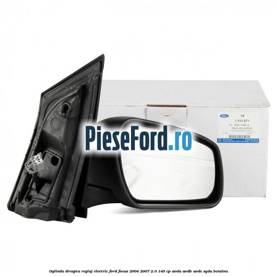 Oglinda dreapta reglaj electric Ford Focus 2004-2007 2.0 145 cp AODA, AODB, AODE, SYDA benzina
