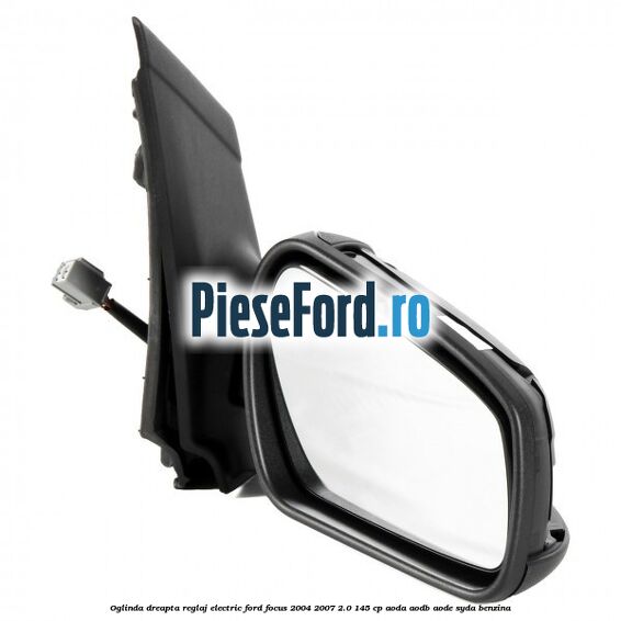 Oglinda dreapta reglaj electric Ford Focus 2004-2007 2.0 145 cp AODA, AODB, AODE, SYDA benzina