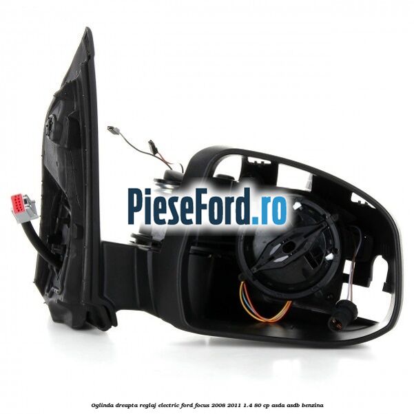 Oglinda dreapta reglaj electric Ford Focus 2008-2011 1.4 80 cp Oglinda dreapta reglaj electric Ford Focus 2008-2011 1.4 80 cp ASDA, ASDB benzina