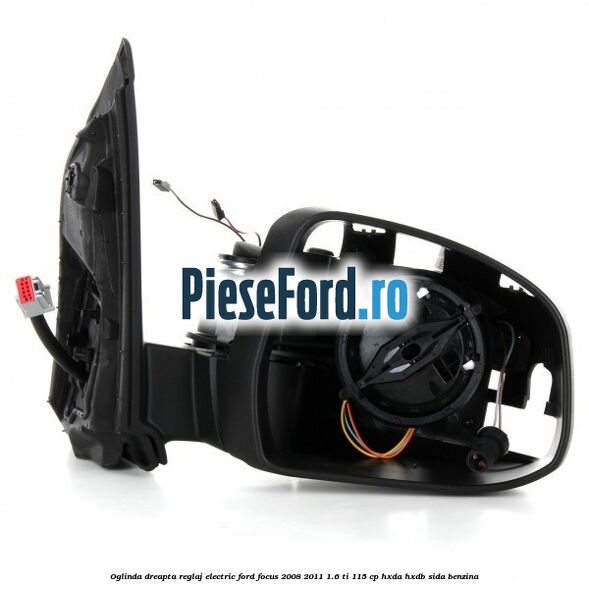 Oglinda dreapta reglaj electric Ford Focus 2008-2011 1.6 Ti 115 cp Oglinda dreapta reglaj electric Ford Focus 2008-2011 1.6 Ti 115 cp HXDA, HXDB, SIDA benzina