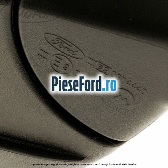 Oglinda dreapta reglaj electric Ford Focus 2008-2011 1.6 Ti 115 cp HXDA, HXDB, SIDA benzina