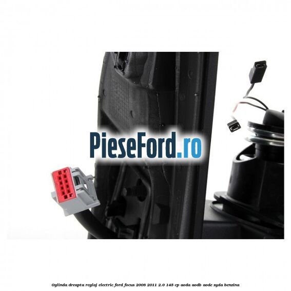Oglinda dreapta reglaj electric Ford Focus 2008-2011 2.0 145 cp Oglinda dreapta reglaj electric Ford Focus 2008-2011 2.0 145 cp AODA, AODB, AODE, SYDA benzina