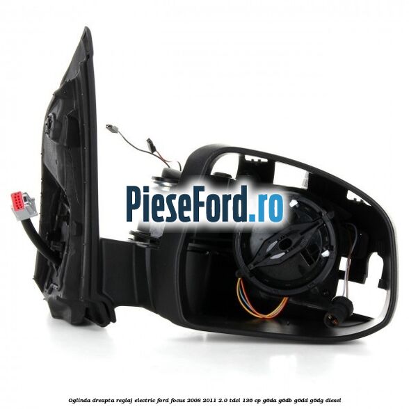 Oglinda dreapta reglaj electric Ford Focus 2008-2011 2.0 TDCi 136 cp G6DA, G6DB, G6DD, G6DG diesel