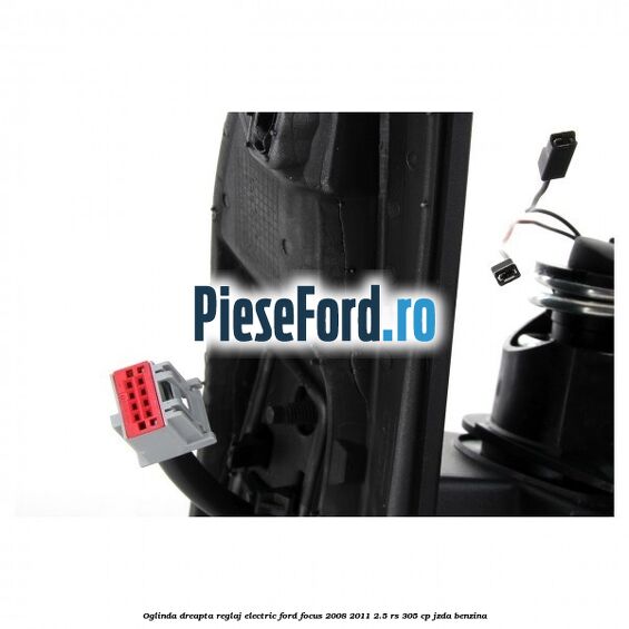 Oglinda dreapta reglaj electric Ford Focus 2008-2011 2.5 RS 305 cp JZDA benzina