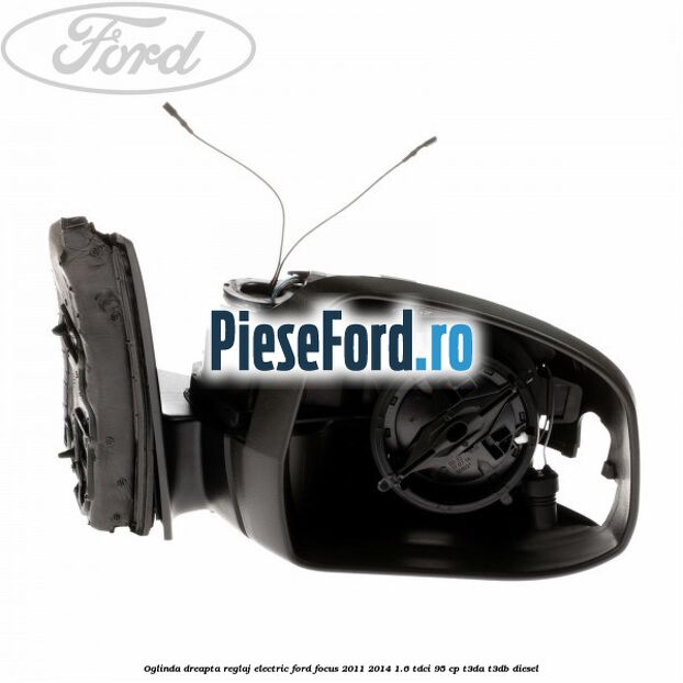 Oglinda dreapta reglaj electric Ford Focus 2011-2014 1.6 TDCi 95 cp T3DA, T3DB diesel