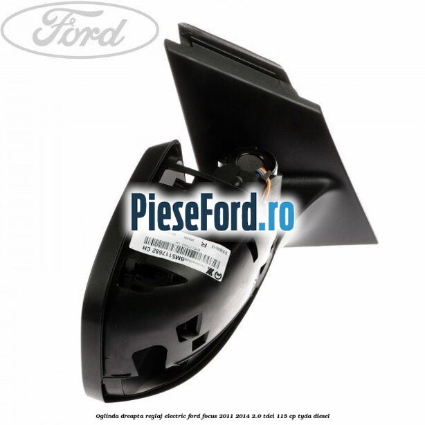 Oglinda dreapta reglaj electric Ford Focus 2011-2014 2.0 TDCi 115 cp TYDA diesel