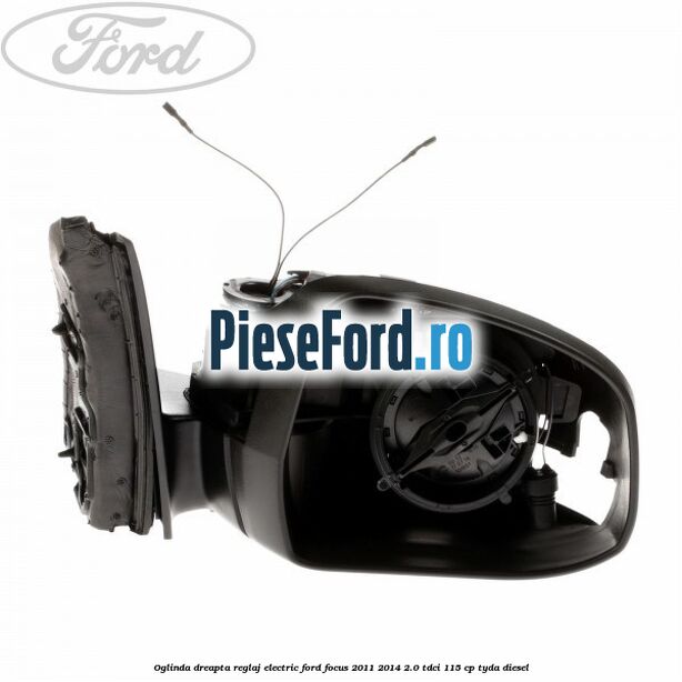 Oglinda dreapta reglaj electric Ford Focus 2011-2014 2.0 TDCi 115 cp TYDA diesel