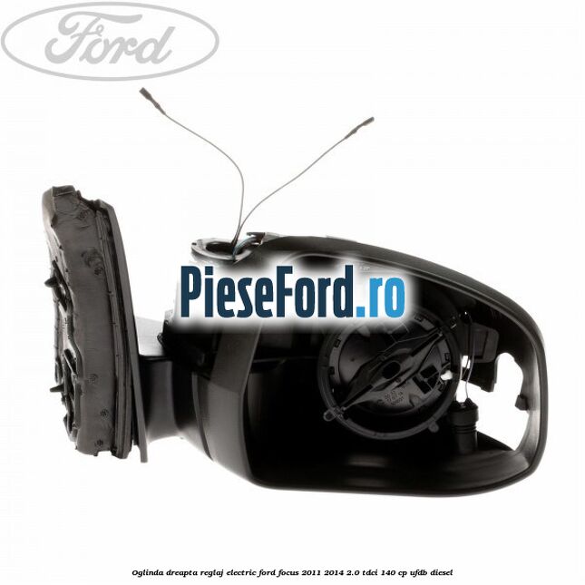 Oglinda dreapta reglaj electric Ford Focus 2011-2014 2.0 TDCi 140 cp UFDB diesel