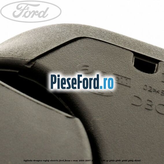 Oglinda dreapta reglaj electric Ford Focus C-Max 2003-2007 2.0 TDCi 136 cp G6DA, G6DB, G6DD, G6DG diesel