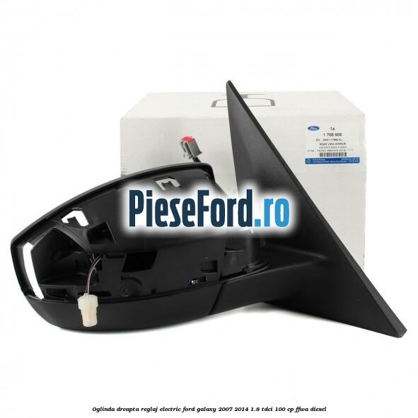 Oglinda dreapta reglaj electric Ford Galaxy 2007-2014 1.8 TDCi 100 cp FFWA diesel