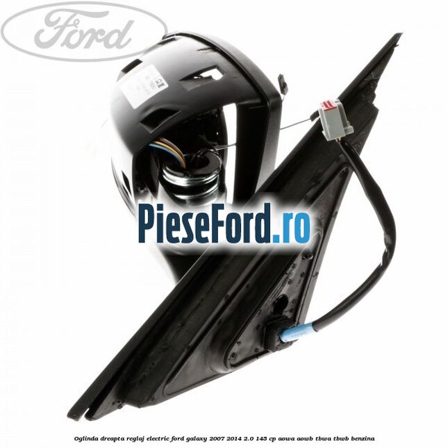 Oglinda dreapta reglaj electric Ford Galaxy 2007-2014 2.0 145 cp AOWA, AOWB, TBWA, TBWB benzina