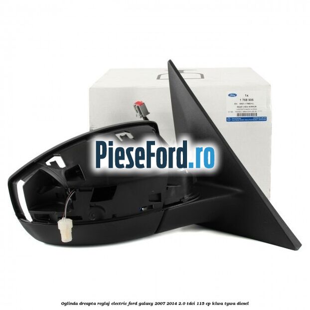 Oglinda dreapta reglaj electric Ford Galaxy 2007-2014 2.0 TDCi 115 cp KLWA, TYWA diesel